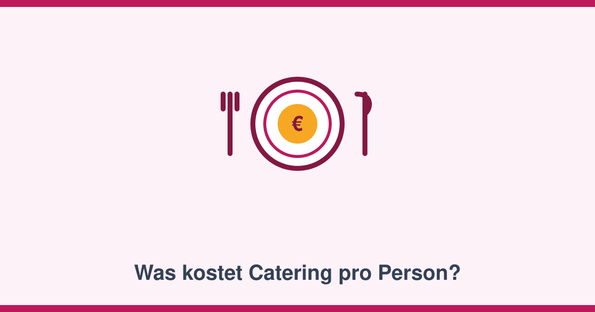 Catering Kosten pro Person: Was Fingerfood, Buffet und Menü wirklich kosten
